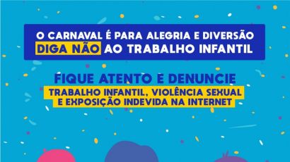 CARNAVAL É TEMPO DE ALEGRIA, NÃO DE TRABALHO INFANTIL